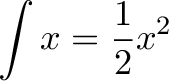 \displaystyle{ \int x = \frac{1}{2} x^2 }