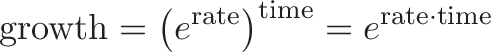 \displaystyle{\text{growth} = \left(e^{\text{rate}}\right)^{\text{time}} = e^{\text{rate} \cdot \text{time}}}