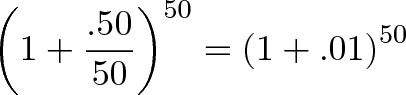 \displaystyle{\left( 1 + \frac{.50}{50} \right)^{50} = \left( 1 + .01 \right)^{50}}