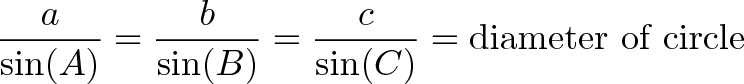 \displaystyle{\frac{a}{\sin(A)} = \frac{b}{\sin(B)} = \frac{c}{\sin(C)} = \text{diameter of circle} }